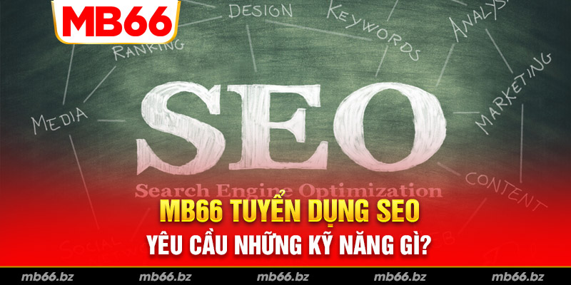 Những yêu cầu 1 SEO cần có khi làm tại nhà cái