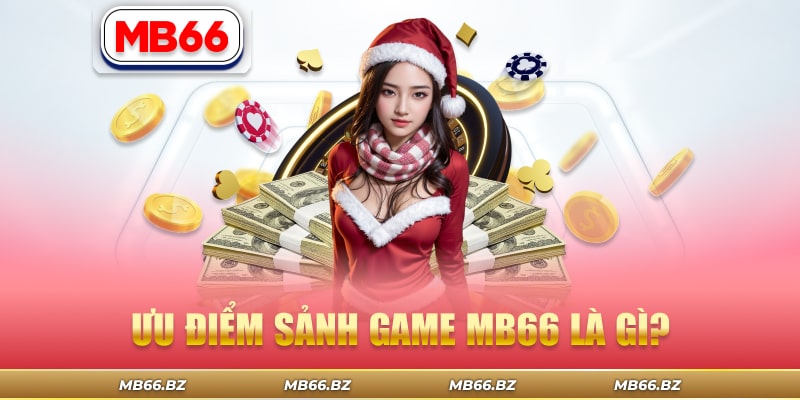 Ưu điểm khi chơi game tại MB66