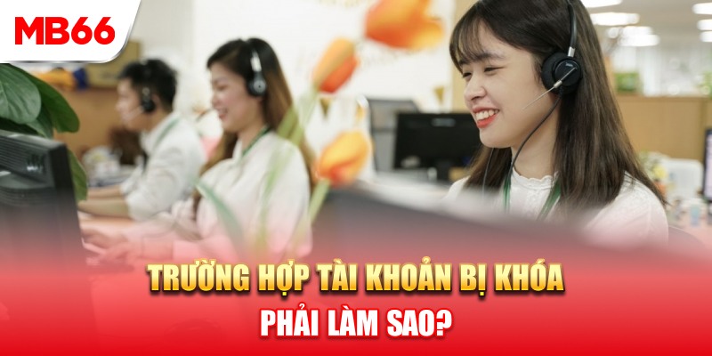 Trường hợp tài khoản MB66 bị khóa phải làm sao?