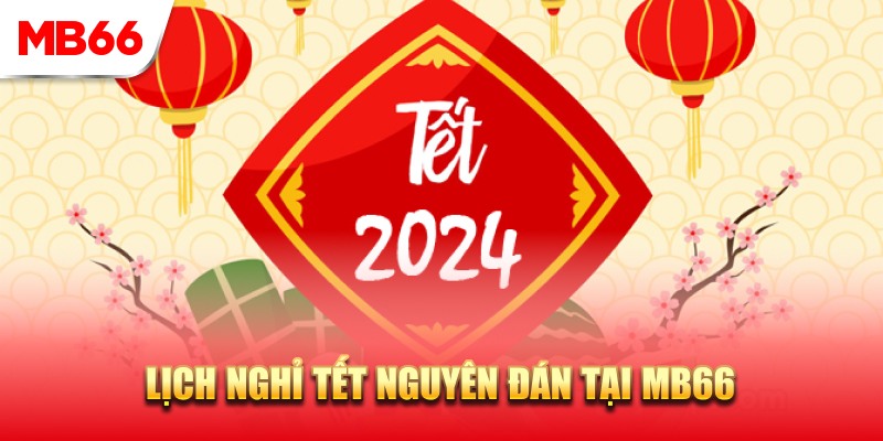 Cập nhật lịch nghỉ Tết của nhà cái MB66