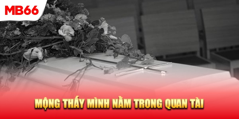 Thấy bản thân nằm trong quan tài có xấu không?