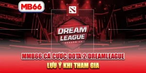 MB66 Cá Cược Dota 2 DreamLeague - Lưu Ý Khi Tham Gia