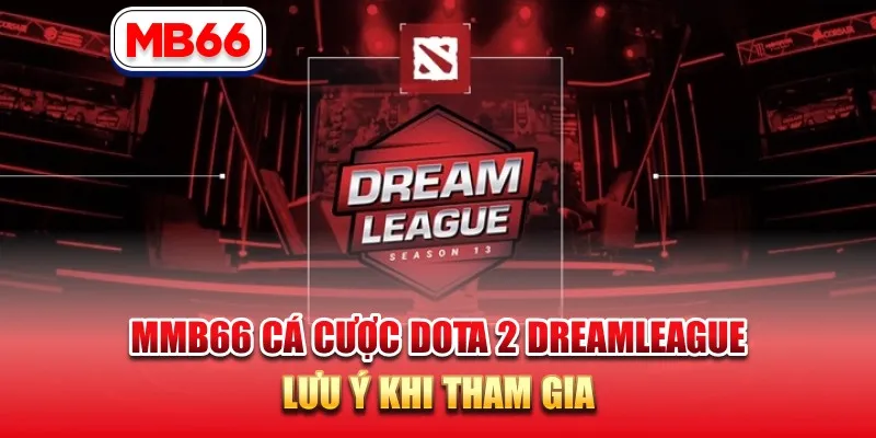 MB66 Cá Cược Dota 2 DreamLeague - Lưu Ý Khi Tham Gia