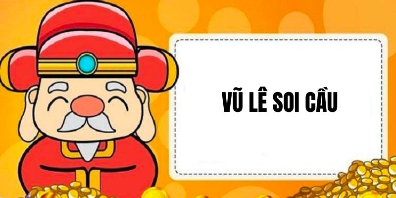 Giới thiệu đôi nét về Vũ Lê soi cầu