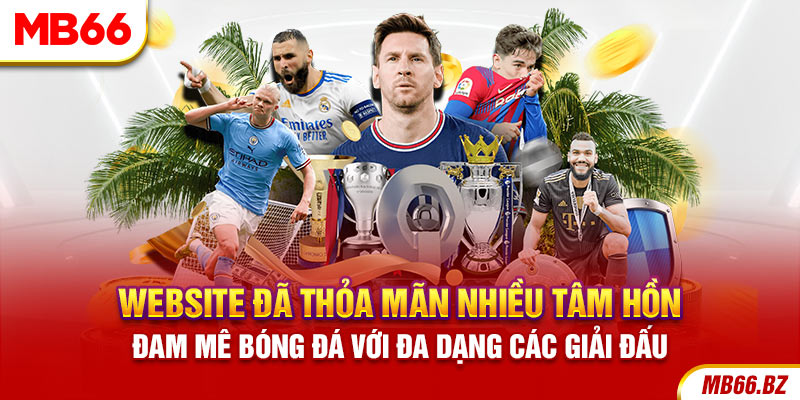 Website đã thỏa mãn nhiều tâm hồn đam mê bóng đá với đa dạng các giải đấu