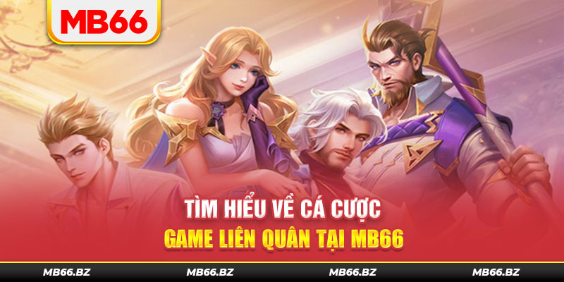 Giới thiệu chung về hình thức cá cược Liên Quân Mobile tại MB66