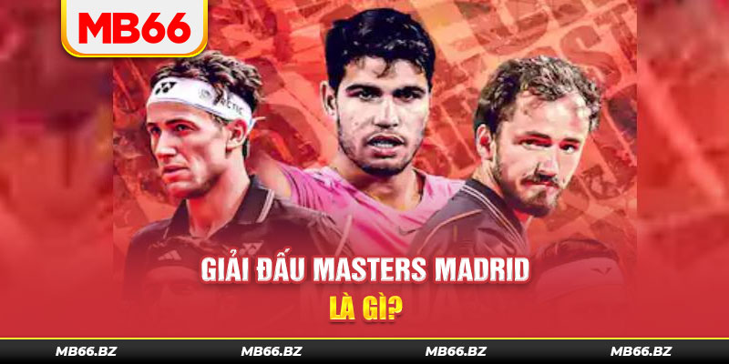 Giải Đấu Masters Madrid là gì?