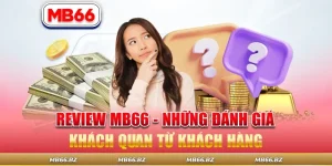 Review MB66 – Những Đánh Giá Khách Quan Từ Khách Hàng