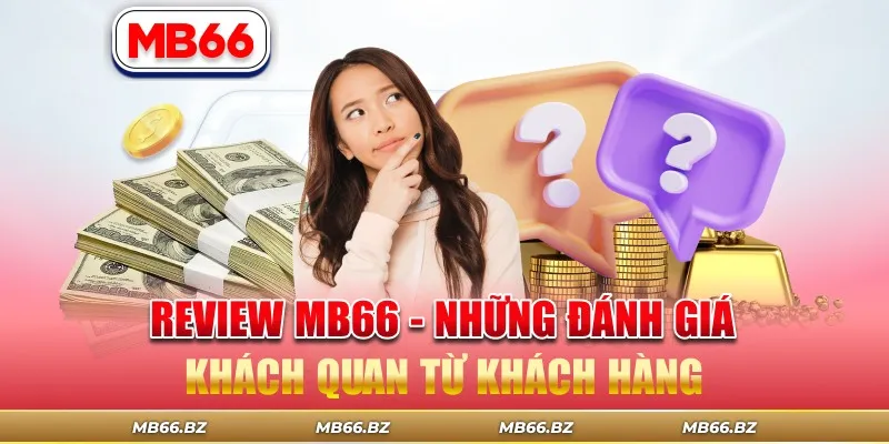 Review MB66 – Những Đánh Giá Khách Quan Từ Khách Hàng