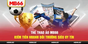 Thể Thao Ảo MB66 Kiếm Tiền Nhanh Đổi Thưởng Siêu Uy Tín