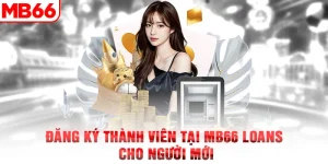 Đăng Ký Thành Viên Tại MB66 Loans Cho Người Mới