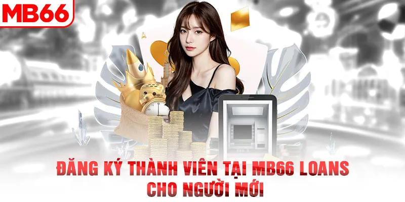 Đăng Ký Thành Viên Tại MB66 Loans Cho Người Mới