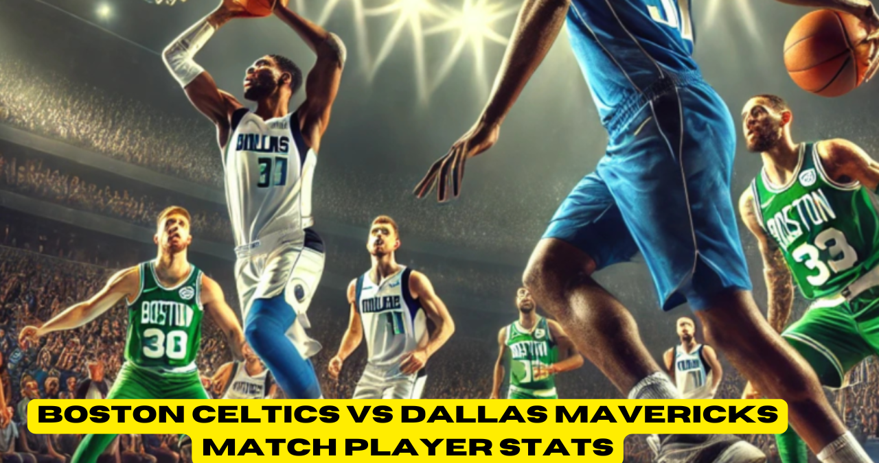 Boston Celtics vs Dallas Mavericks Match Player Stats